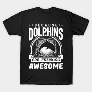 Dolphins Are Freaking Awesome T-Shirt